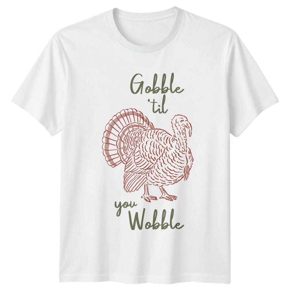 Gobble Til You Wobble TShirt Fall Holidays Thanksgiving Gift For Him And Her S