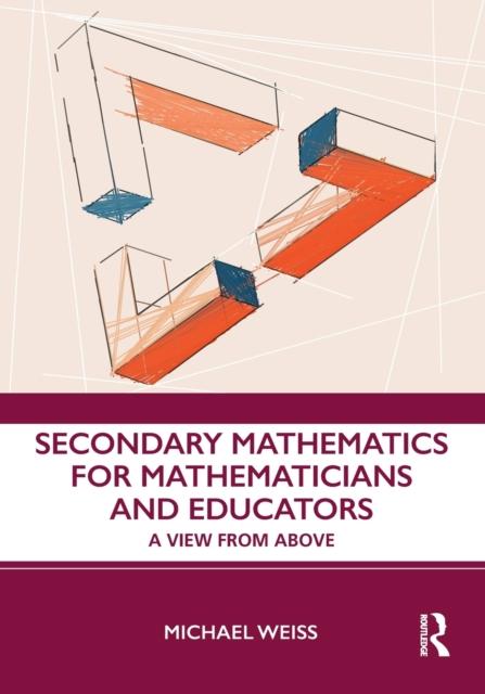 The Secondary Mathematics for Mathematicians and Educators : A View from Above Book