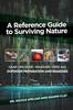 The A Reference Guide To Surviving Nature : Outdoor Preparation and Remedies Book