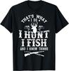That's What I Do I Hunt Fish and Know Things Funny Gift Unisex T-Shirt