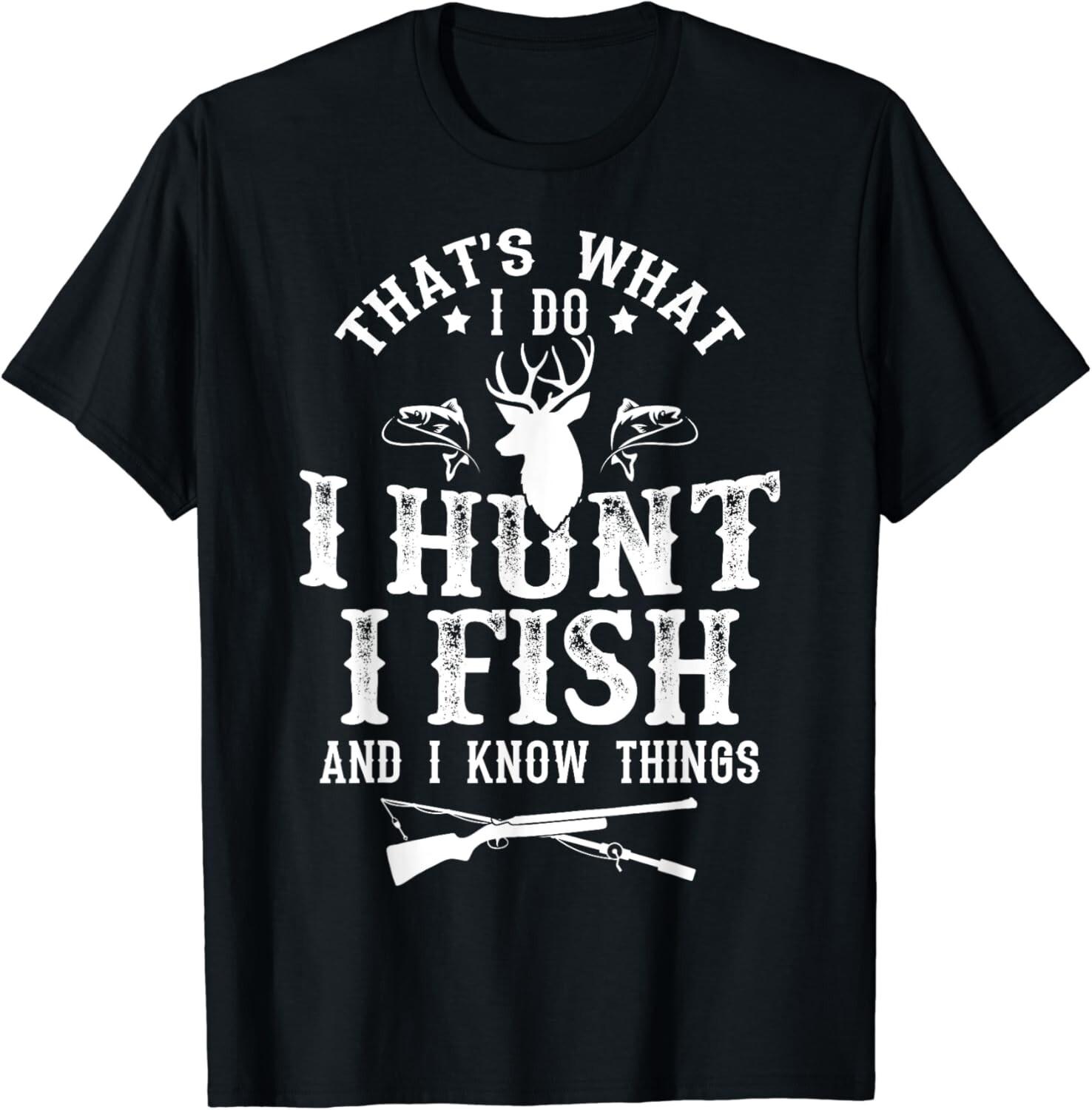 That s What I Do I Hunt Fish and Know Things Funny Gift Unisex T-Shirt S разноцветный