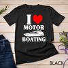 Boater I Love Motor Boating Funny Boating Unisex T-shirt
