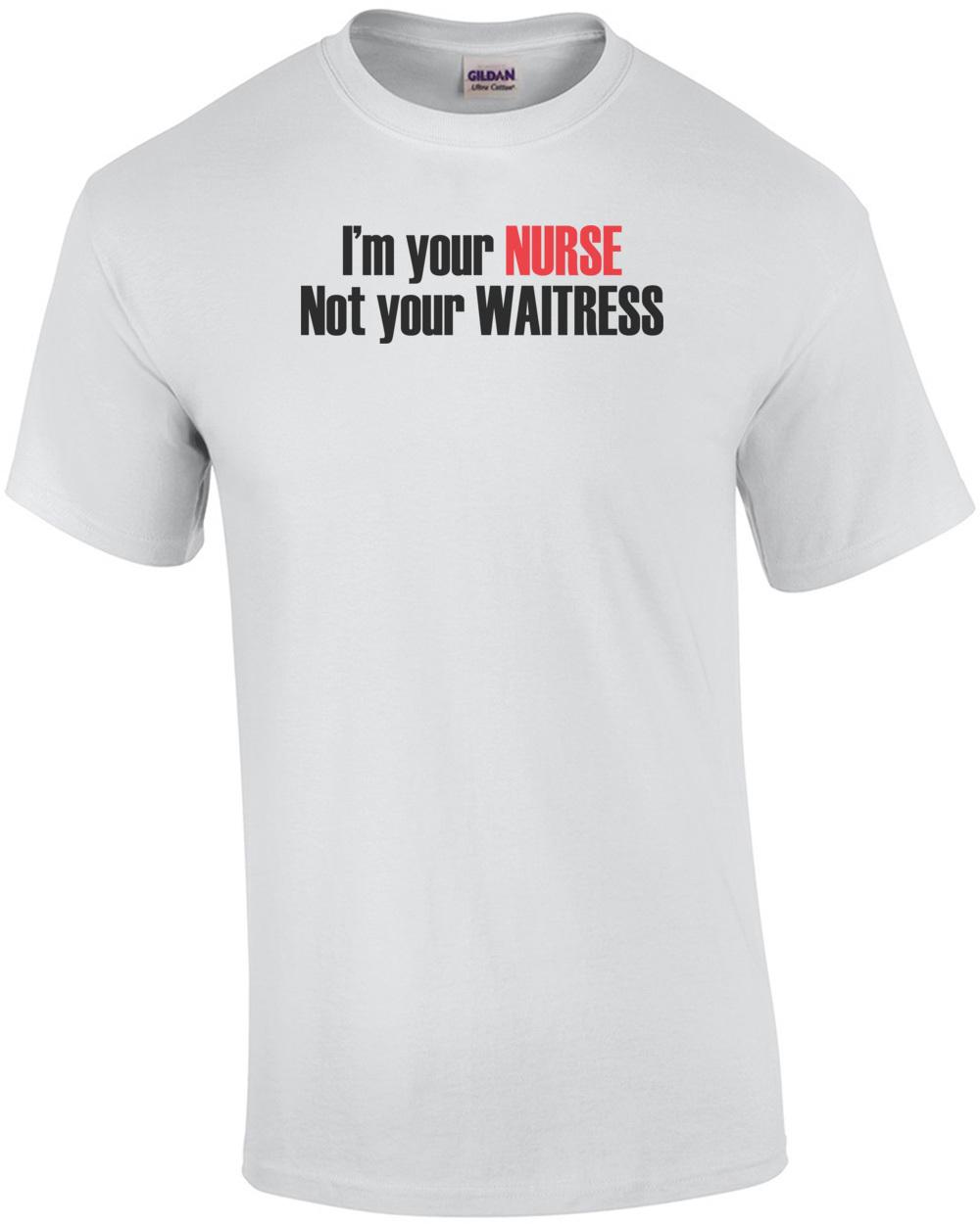 I m Your Nurse Not Your Waitress T-Shirt Unisex T-Shirt S