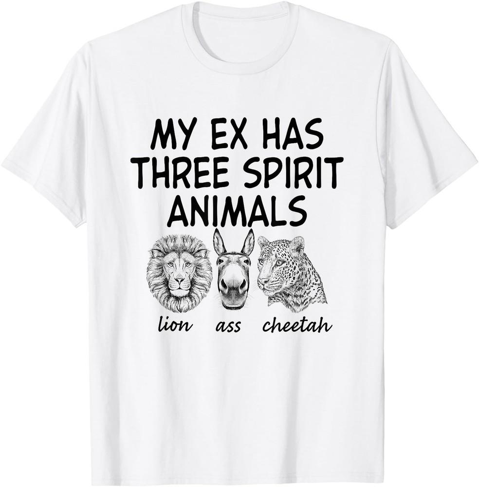 Funny Humor My Ex Has Three Spirit Animals Lion Ass Cheetah TShirt Unisex T-Shirt XL