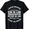 I Never Dreamed I'd End Up Being A Son In Law Mother T Shirt  Vintage Washed Versatile Designer Clothes Comfortable Unisex