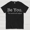 Be You.The World Will Adjust Unisex 100% Cotton Summer Casual Cool Loose T-Shirt
