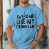 Awesome Like My Daughter Tshirt Fathers Day Fun Daddy Tshirt Unisex Round Neck Short Sleeve Tees Male Tshirt Gift
