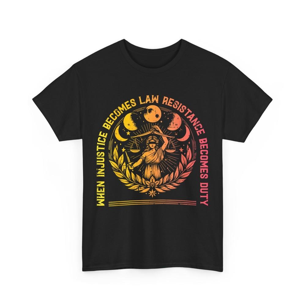 When Injustice Law Resistance Duty T-Shirt