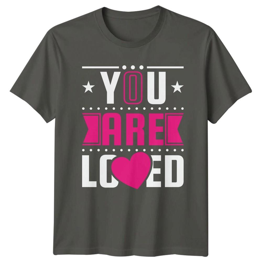 You Are Loved Unisexs TShirt Unisextal Health Inspirational Birthday Gift For Her S