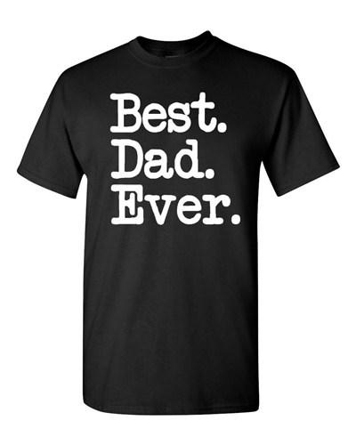 Adult Best Dad Ever Daddy Fathers Day Gift Holiday Funny Humor T-Shirt Tee Unisex T-Shirt L