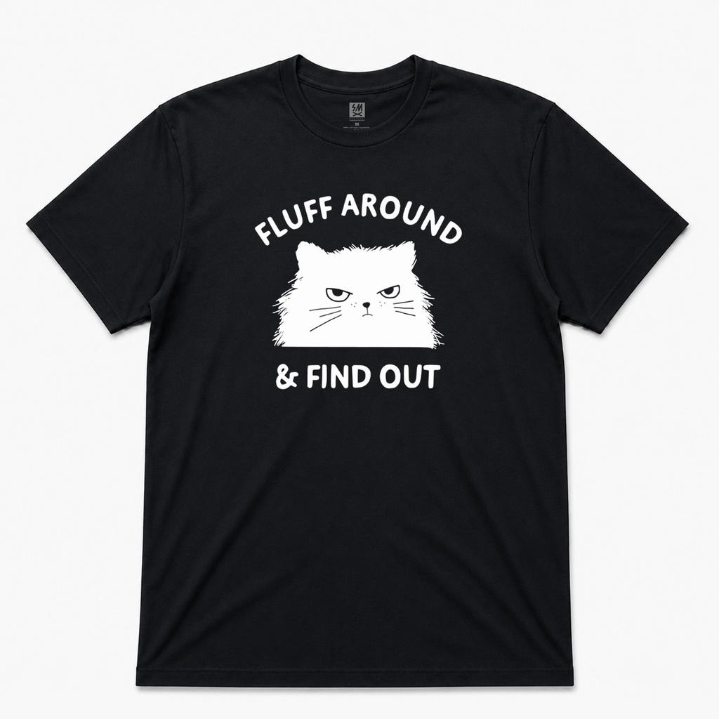 FLUFF AROUND AND FIND OUT GRAPHIC T SHIRT