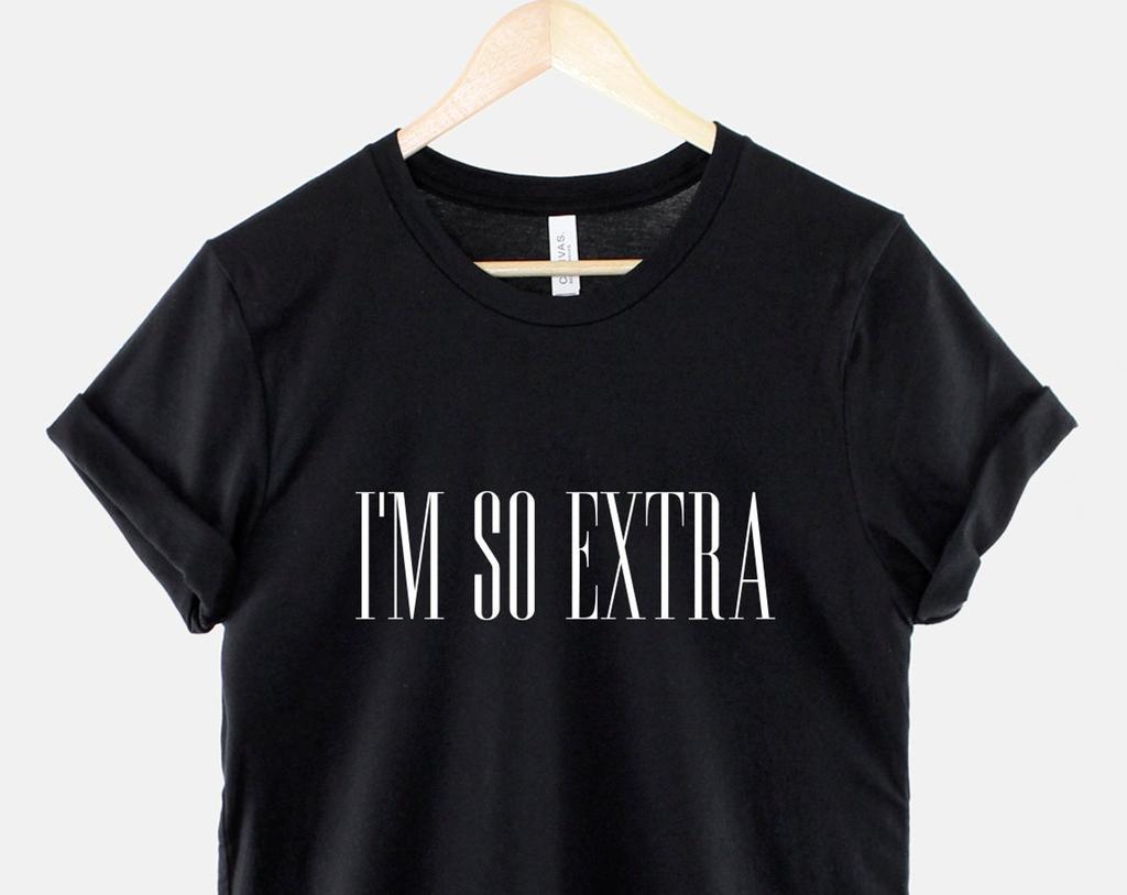 I'm So Extra Sassy T-Shirt: Bold Graphic Tee, California Style, Ring Spun Cotton