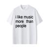 I Like Music More Than People Funny Meme T-shirt Unisex Women Casual Cotton Vintage Short Sleeve Oversized Tshirt Streetwear Unisex