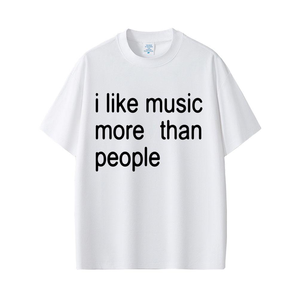I Like Music More Than People Funny Meme T-shirt Unisex Women Casual Cotton Vintage Short Sleeve Oversized Tshirt Streetwear Unisex