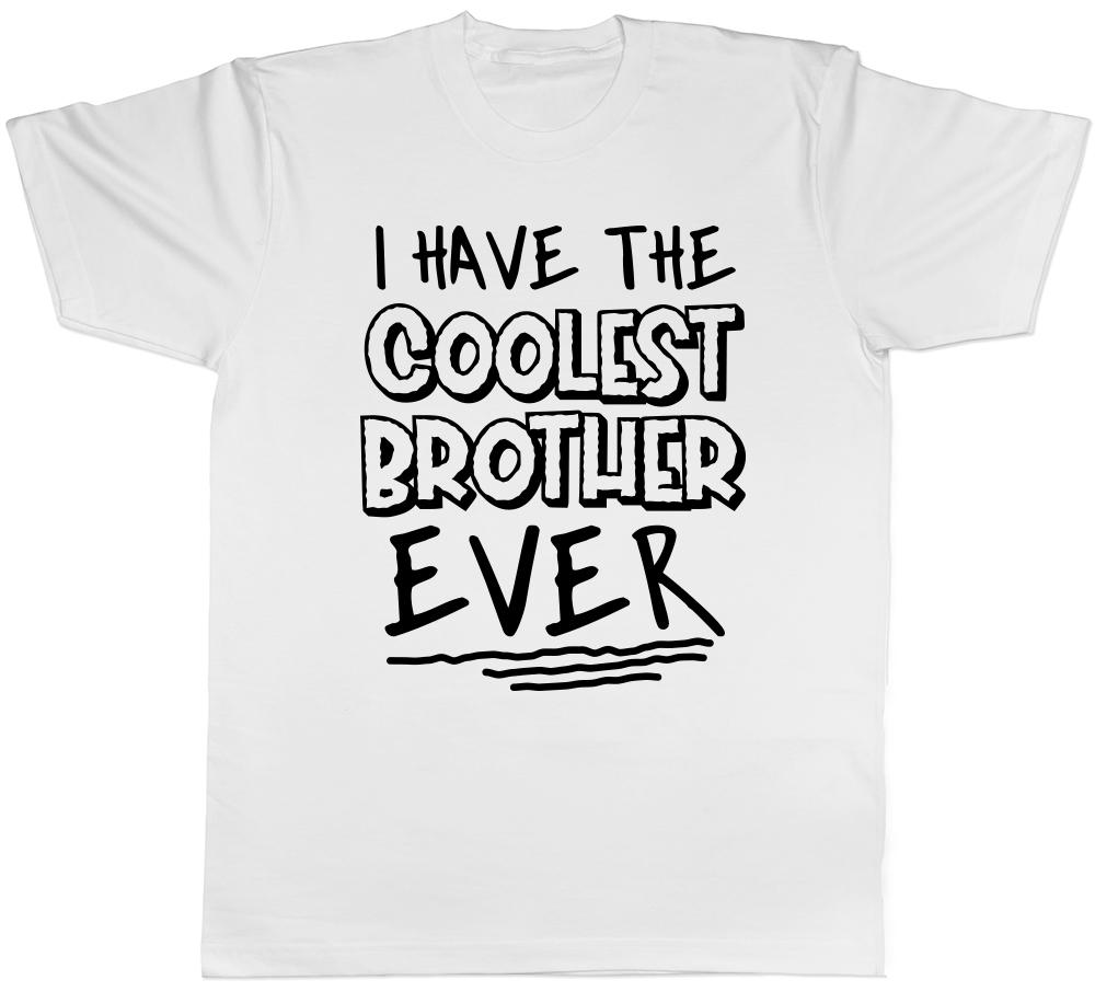 I Have the Coolest Brother Ever Mens Womens Ladies T-Shirt Tee XXXL