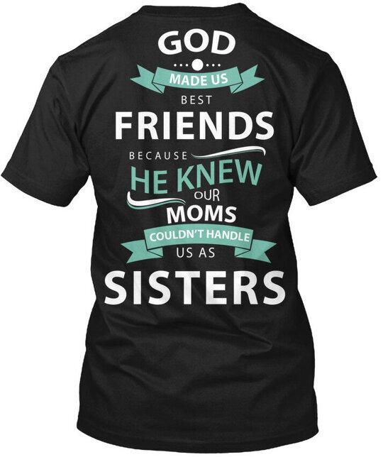 God Made Us Best Friends Because He Knew Our Moms T-Shirt USA Made S-5XL 4XL