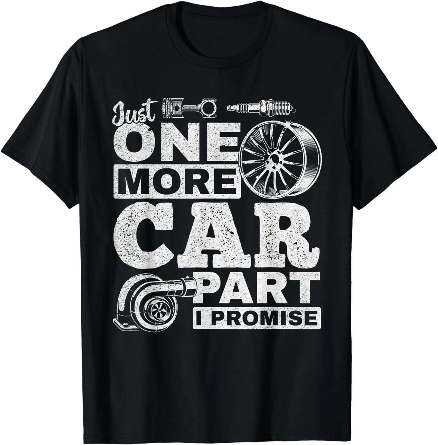 

Just One More Car Part I Promise - Car Mechanic Funny Unisex T-Shirt 3XL