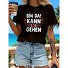Bin Da Kann Los Gehen Letter Print T-Shirt, Short Sleeve Crew Neck Casual Top for Summer & Spring, Women'S Clothing