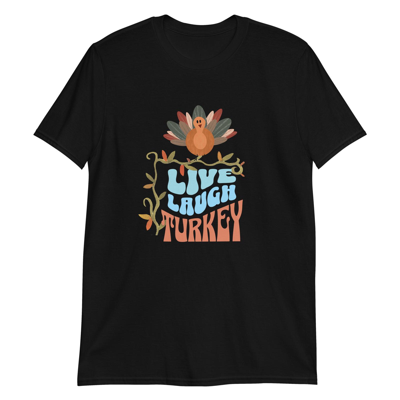 Live Laugh Turkey: Festive Vibes T-Shirt Mens Womens Tees Top 3XL