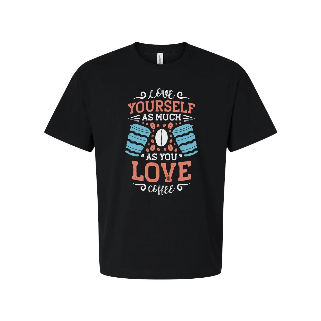 Unisex Coffee Quote T Shirt With Love Yourself As Much As You Love Coffee Design M