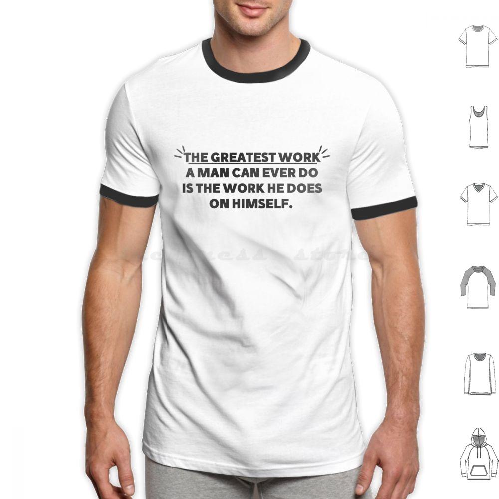 The Greatest Work A Man Can Ever Does The Work He Does On Himself Bold Gym Motivational Quote T Shirt Cotton Men Women Diy