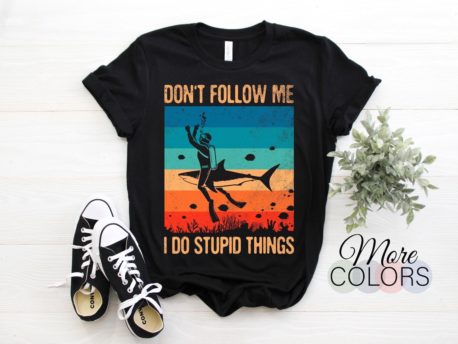 Don t Follow Me I Do Stupid Things Scuba Diving Funny Diver Dive Divers Gift T-Shirt, Snorkel Snorkeling Lover Present, Vintage Retro Shirts 130