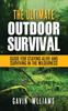 The Outdoor Survival : The Ultimate Outdoor Survival Guide for Staying Alive and Surviving In The Wilderness Book