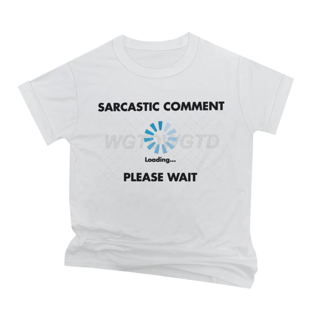 Sarcastic Comment Loading T Shirt Fun Sarcastic Humor Men Streetwear Short Sleeve Crewneck Male Clothing Ropa Hombre