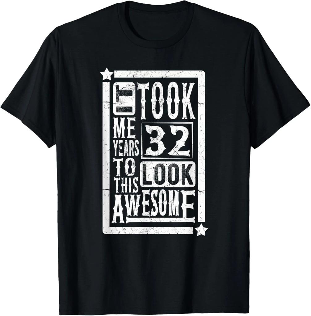 Took Me 32 Years to Look This Awesome, 32nd Birthday Funny T-Shirt