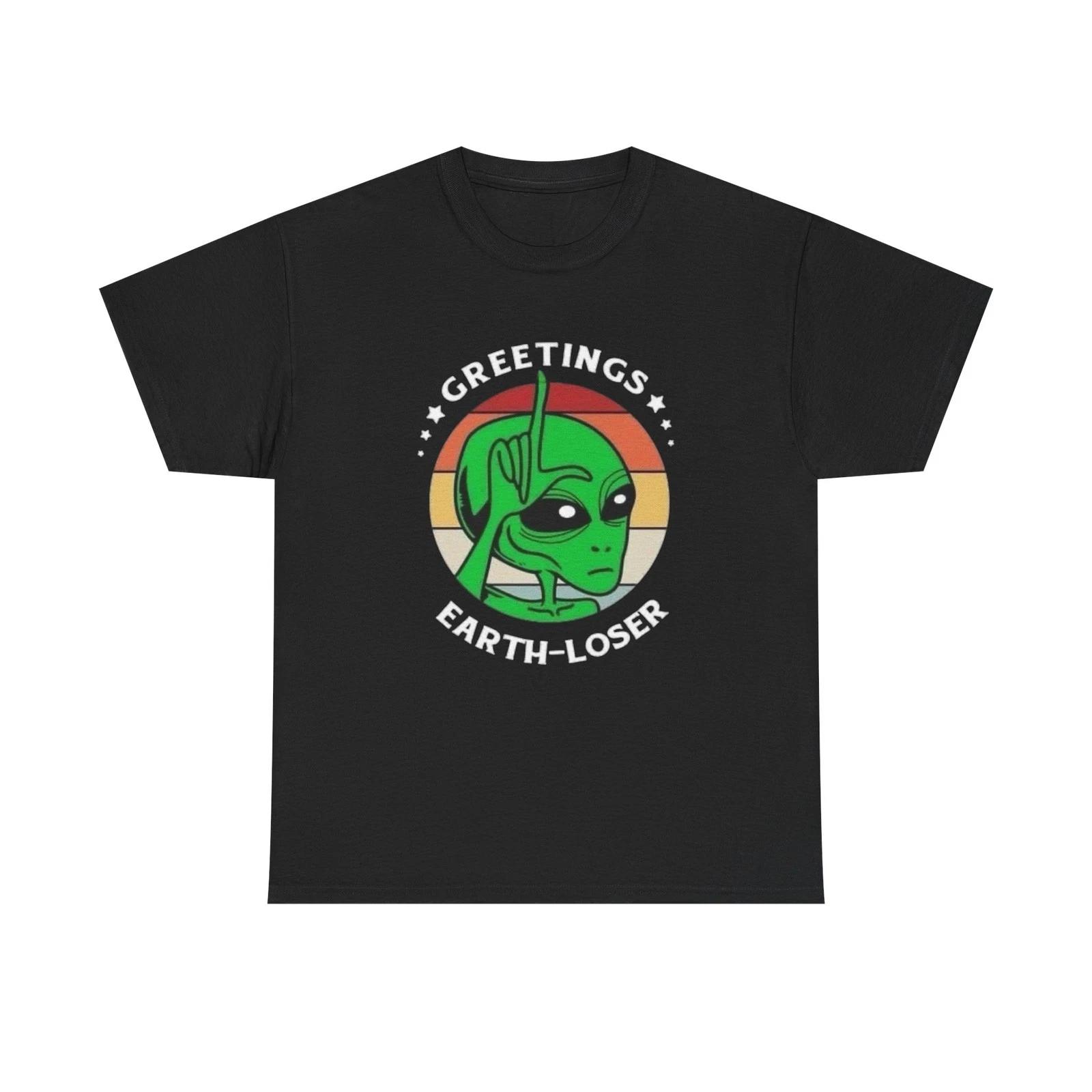 Greetings Earth Losers T Shirt Graphic Unisex Heavy Cotton Tee NEW GIFT 4XL