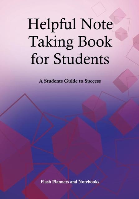 The Helpful Note Taking Book for Students : A Students Guide To Success Book