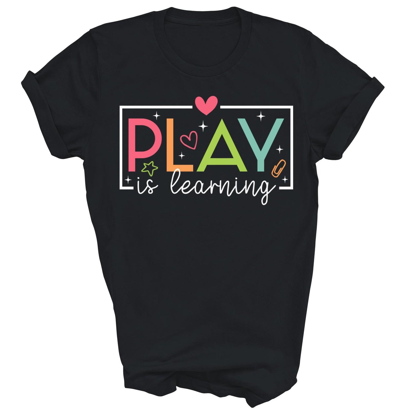 Play Is Learning Kindergarten Teacher Team Unisex Shirt Gift XXL