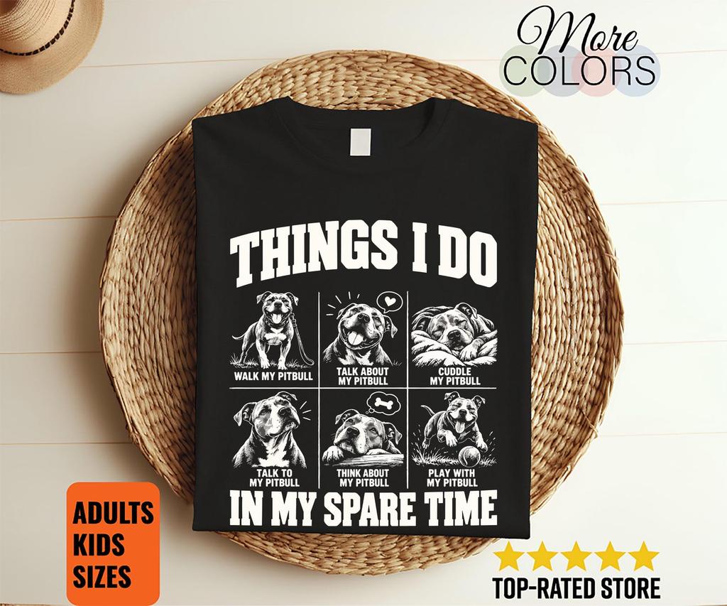 Things I Do in My Spare Time Pitbull Shirt, Funny Dog Lover Tee, Pet Owner Gift, Canine Activity Graphic, Bully Breed Birthday, Animal Humor
