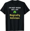 St. Patrick's Day I'm Not Irish Magically Delicious T-shirt