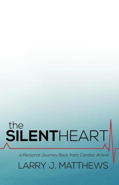 The The Silent Heart : A Personal Journey Back from Cardiac Arrest Book