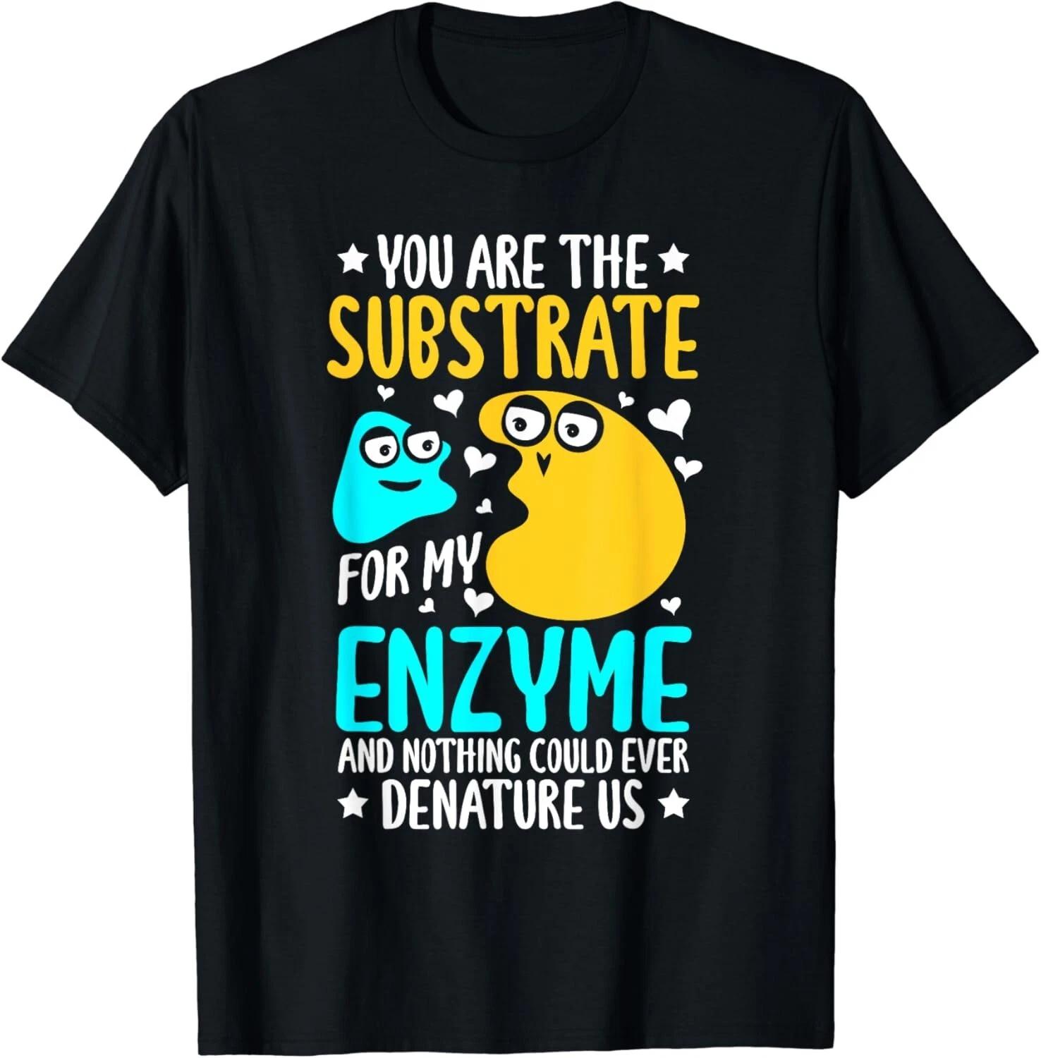 Biochemist Substrate To My Enzyme Biology Biochemistry. Gift Unisex T-Shirt M