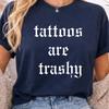 Tattoos Are Trashy TShirt, Funny Tattoo Lover Tee, Sarcastic Alternative T-Shirt, Gothic Text Shirt, Tattoo Tee, Comfort Colors Cool Shirt