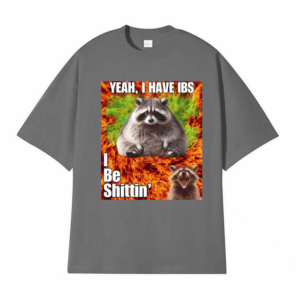 Yeah I Have I Bs I Be Shitin Raccoon T-shirt Men's Women Clothing Fashion Oversized TShirt Tops High Quality T Shirts Streetwear
