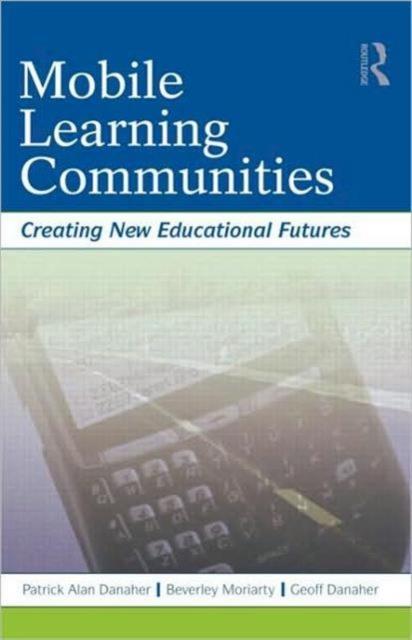The Mobile Learning Communities : Creating New Educational Futures Book