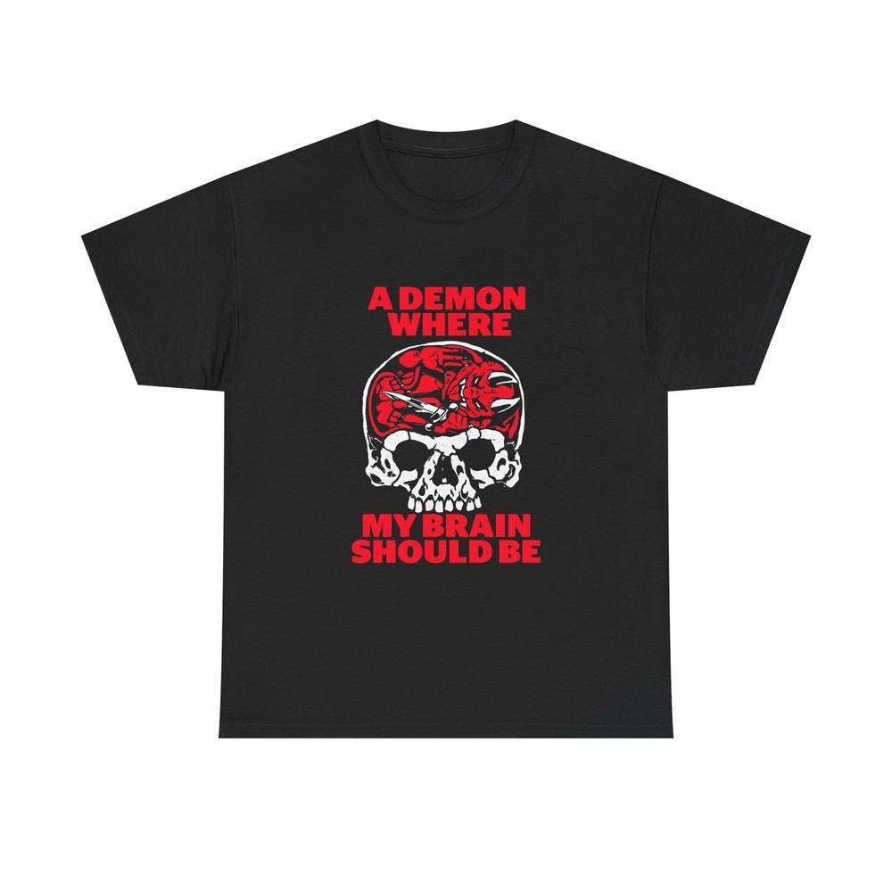 

A Demon Where My Brain Should Be Graphic T Shirt Unisex Cotton Tee NEW GIFT Unisex T-Shirt XXXL