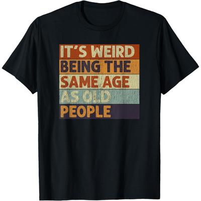 It's Weird Being The Same Age As Old People Retro Sarcastic T-Shirt(1)