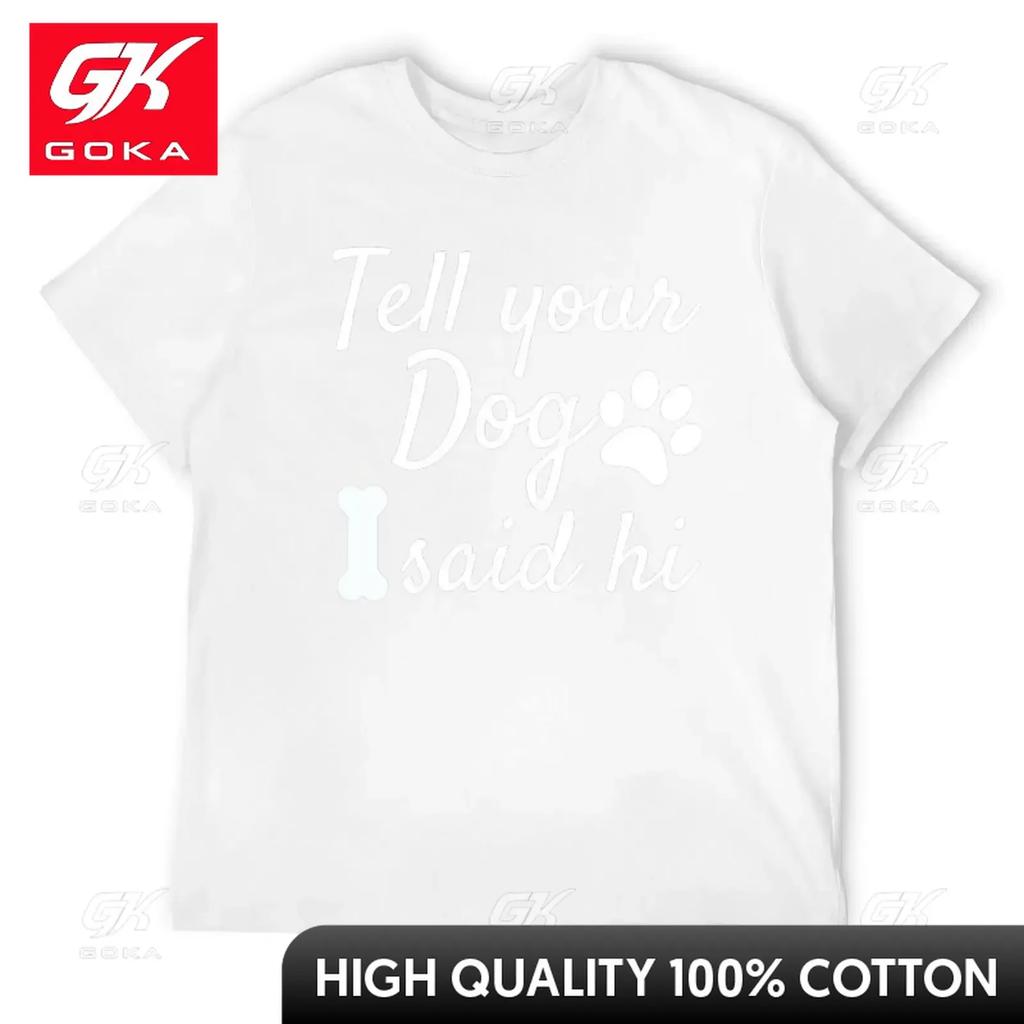 Tell Your Dog I Said Hi TShirt Plus Size Tops Customs Design Your Own Plus Sizes Unisexs Workout Shirts