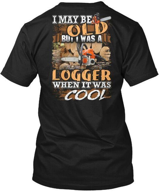 

Logger I May Be Old But Was T-Shirt Made in the USA Size S to 5XL XL