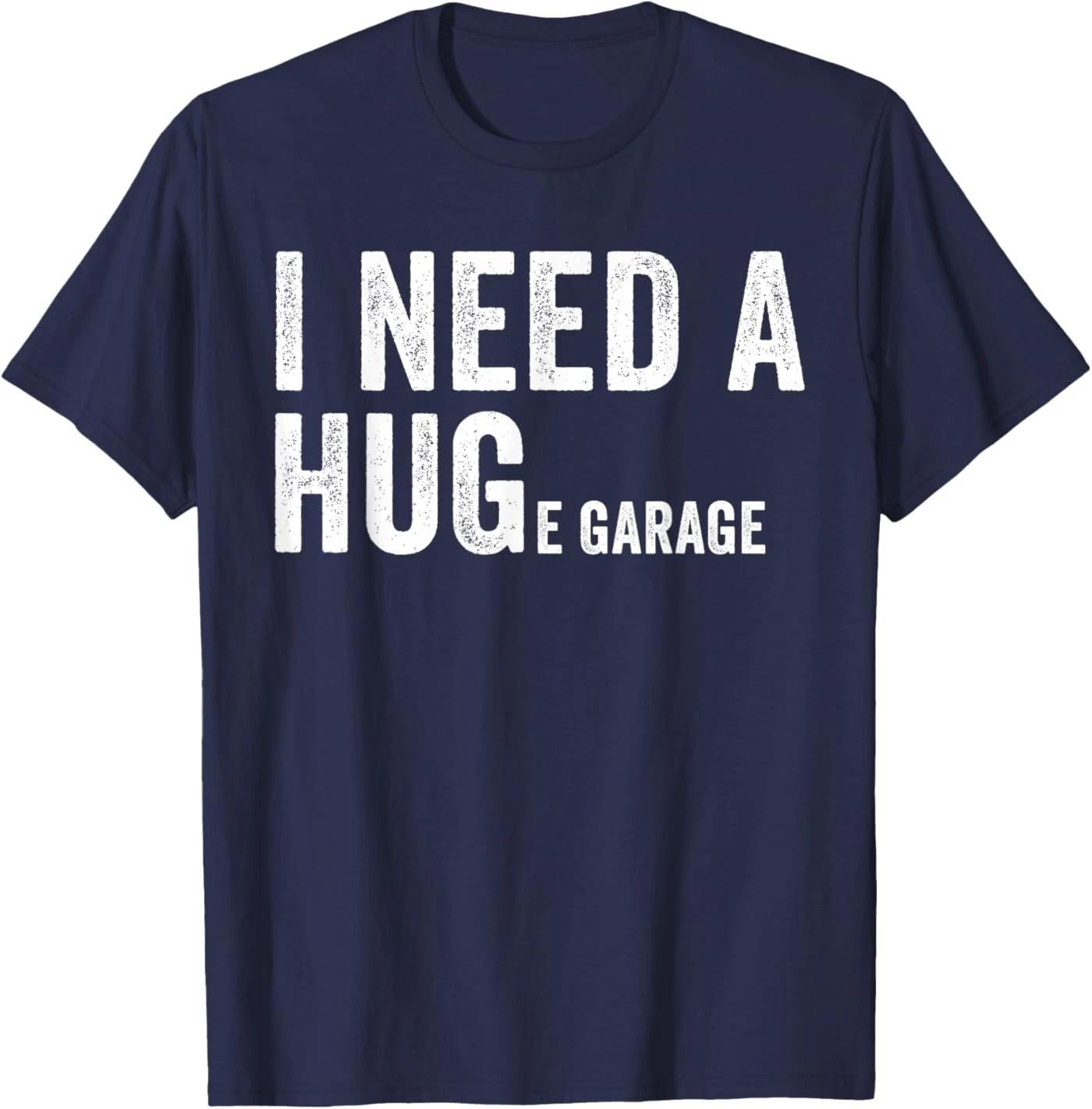 I Need A Huge Garage Funny Car Mechanic T-Shirt 3XL