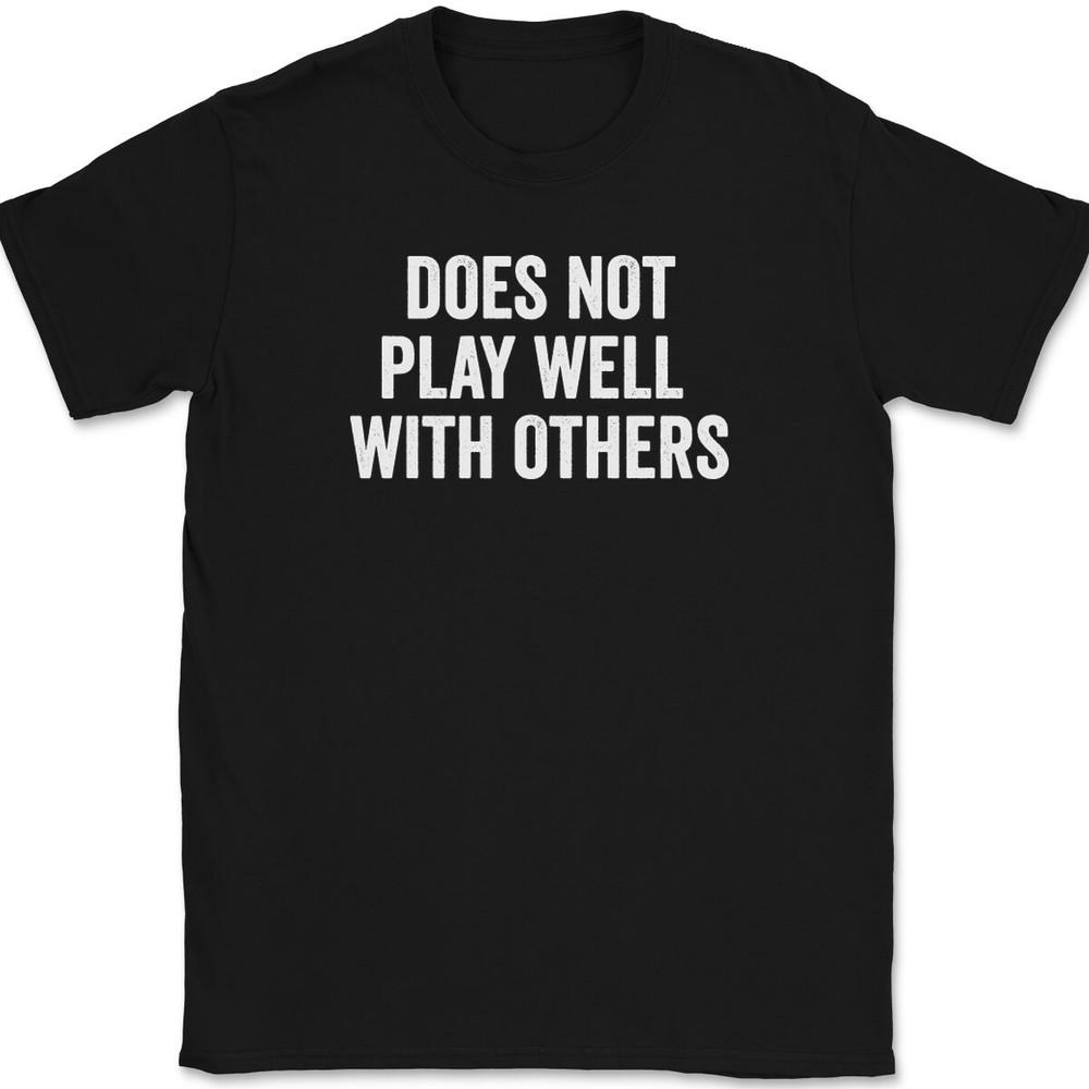 Does Not Play Well With Others T-Shirt Tee Funny Humor Novelty Gift