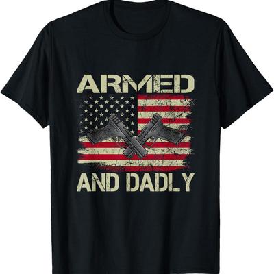Mens Armed And Dadly Funny Deadly Father For Father'S Day T Shirt