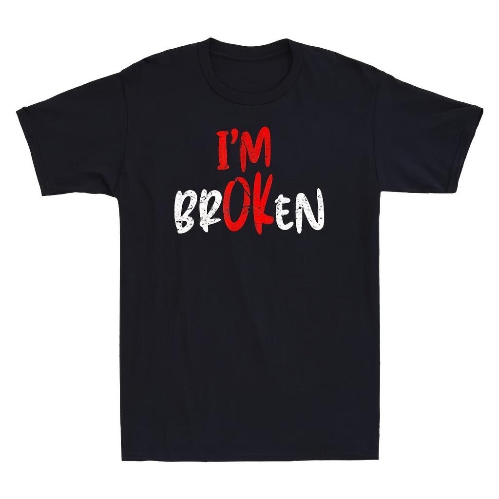 Im Broken Sarcastic Quote Graphic Tee Casual Cotton Short Sleeve TShirt for Daily Wear