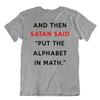 And Then Satan Said: Put The Alphabet In Math T-Shirt Men's Quote Gift Shirt