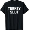 Turkey Slut T-Shirt Funny Saying Sarcastic Novelty Cute Food T-Shirt Unisex T-Shirt