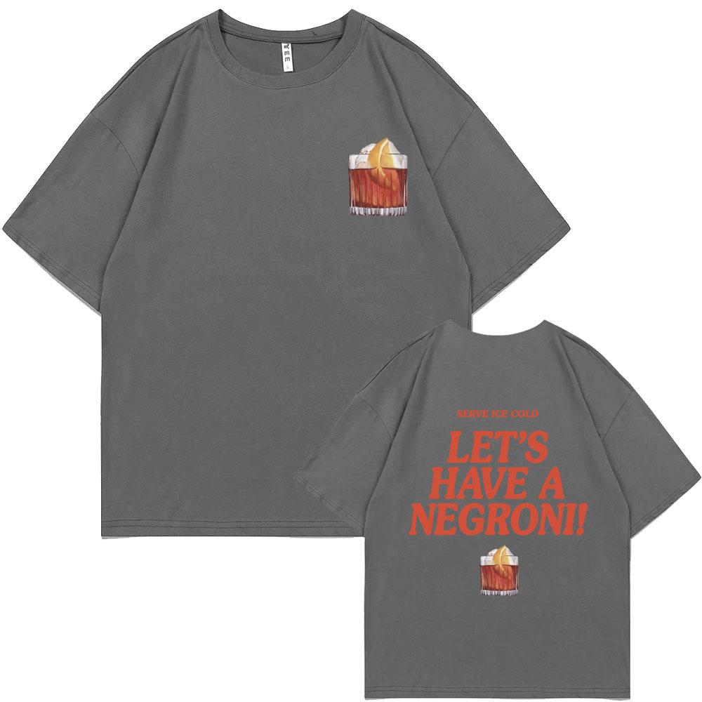 Serve Ice Cold Let's Have A Negroni Graphic Print T-shirt Men Women Fashion Vintage Oversized Tshirt Male Casual Funny T Shirts